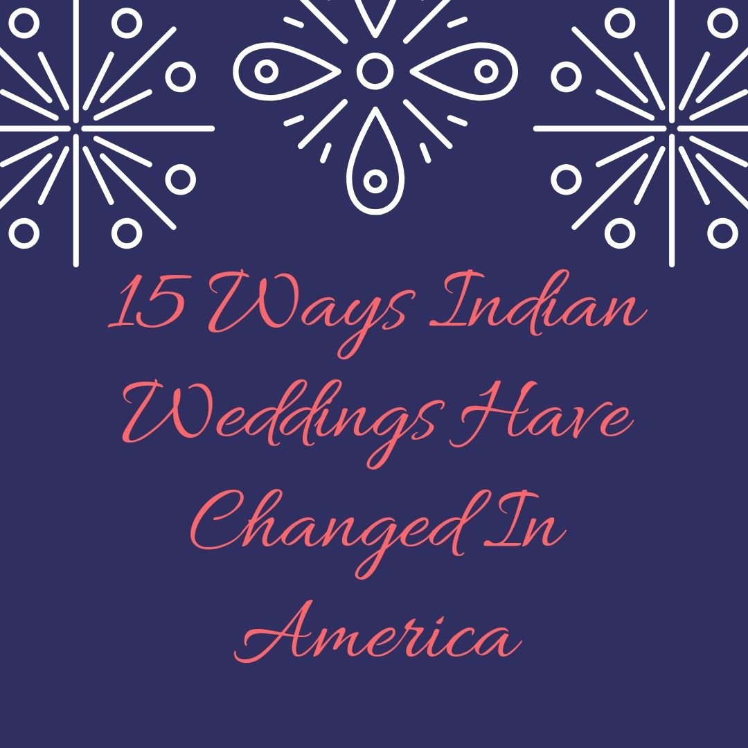 15 Ways Indian Weddings Have Changed In America