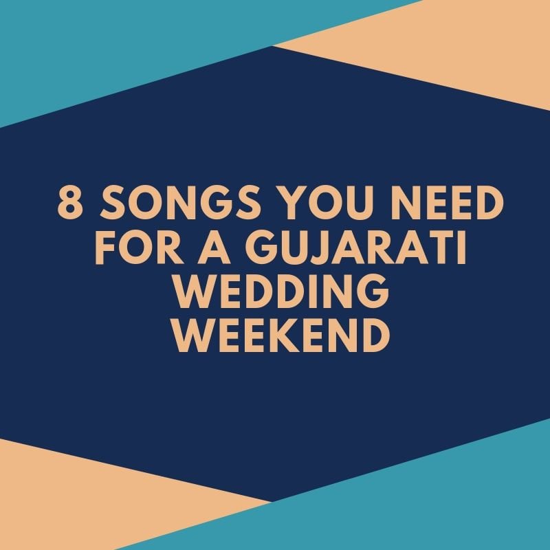 8 Songs You need for a Gujarati Wedding Weekend