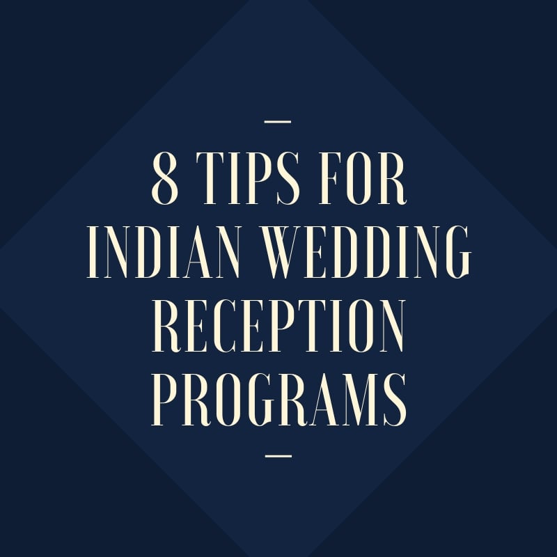 8 Tips for indian wedding reception programs