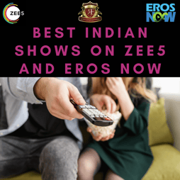 Best Indian Shows on Zee5 and Eros Now