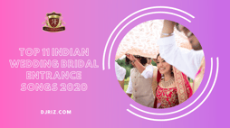 Top 11 Indian Wedding Bridal Entrance Songs 2020-2