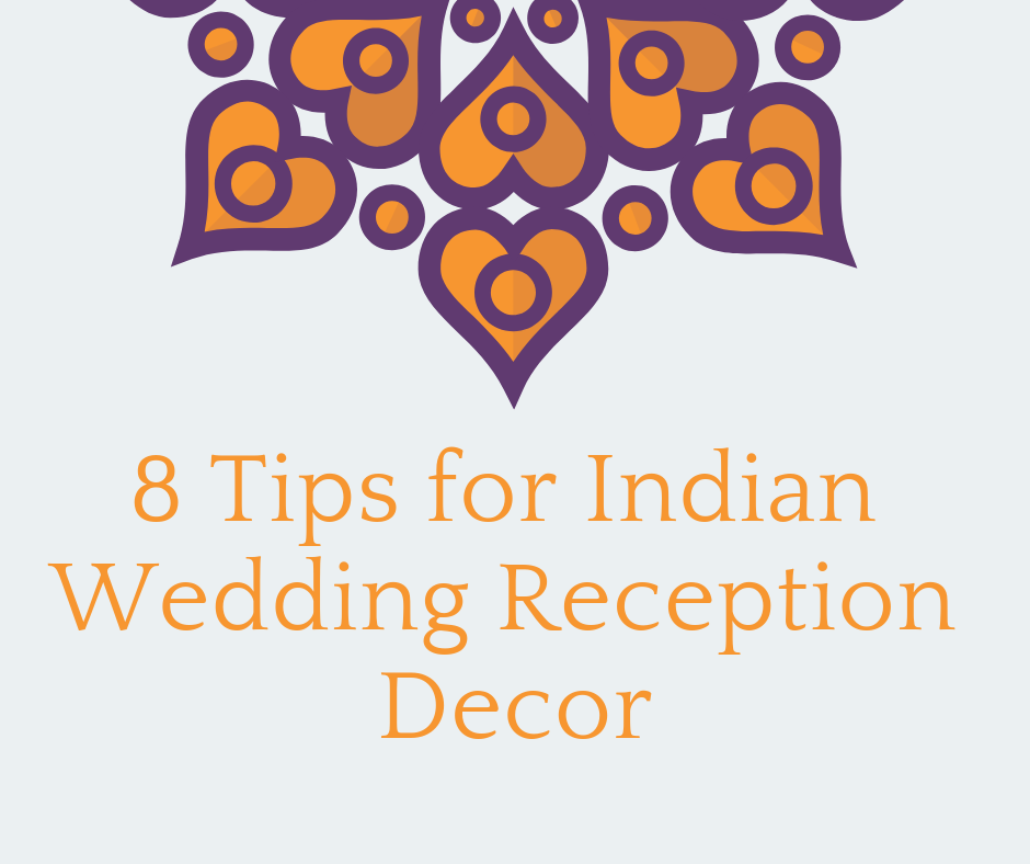 8 Tips for Indian Wedding Reception Decor